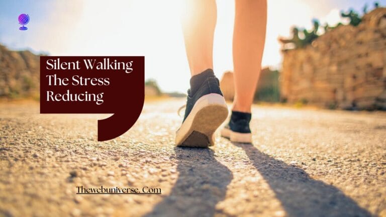 Silent Walking: The Stress-Reducing Secret You Need to Know